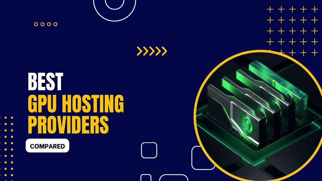 7 Best GPU Hosting Providers 2024 (Compared)