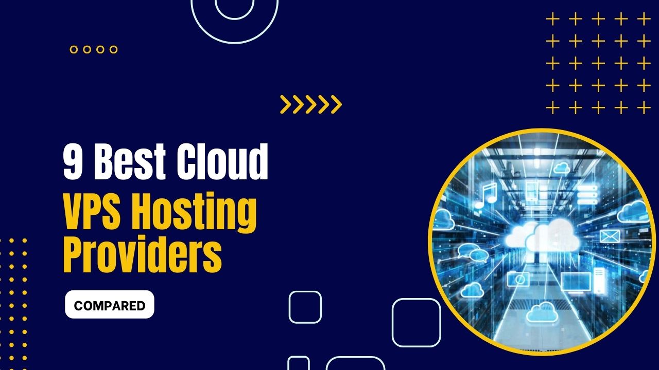 9 Best Cloud VPS Hosting Providers 2024 (Compared)