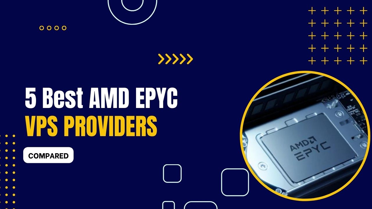 5 Best AMD EPYC VPS Hosting 2024 (Compared)