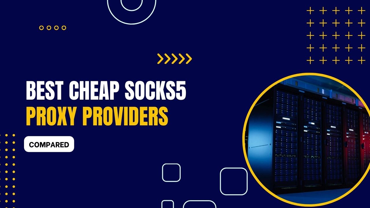7 Best Cheap SOCKS5 Proxy Providers 2024