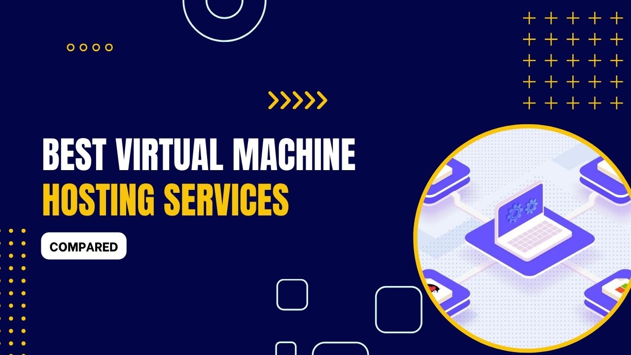 9 Best Virtual Machine Hosting Services 2024