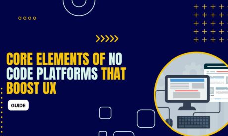 Core Elements of No Code Platforms That Boost UX