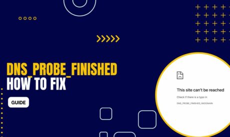 DNS_PROBE_FINISHED_NXDOMAIN: What It Is and How to Fix It
