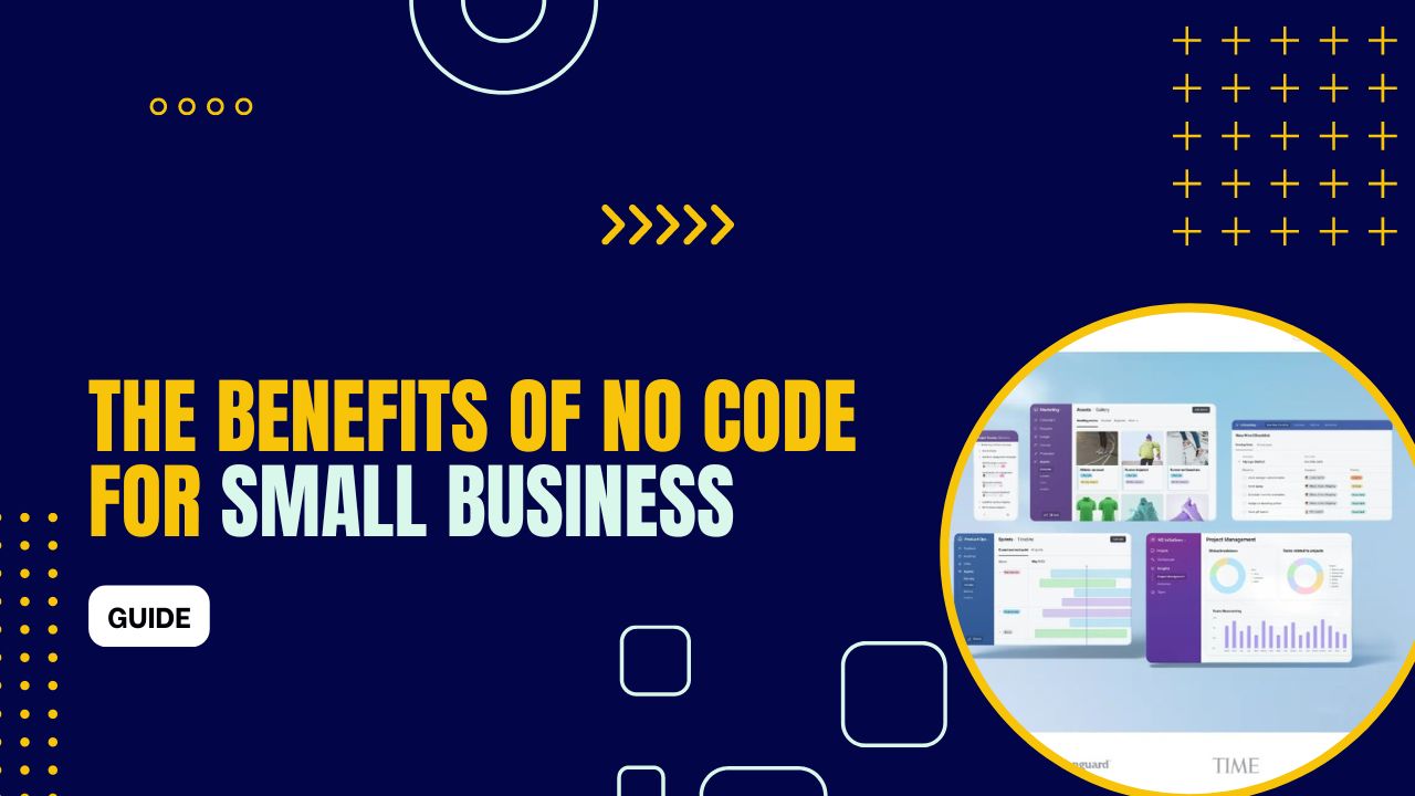 The Benefits of No-Code Platforms for Small Businesses